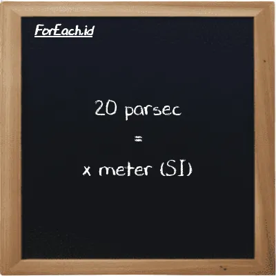 Example parsec to meter conversion (20 pc to m)