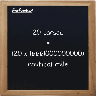 How to convert parsec to nautical mile: 20 parsec (pc) is equivalent to 20 times 16661000000000 nautical mile (nmi)