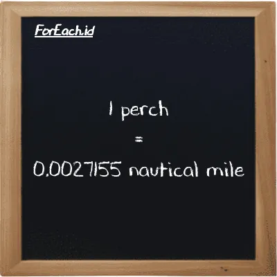 1 perch is equivalent to 0.0027155 nautical mile (1 prc is equivalent to 0.0027155 nmi)