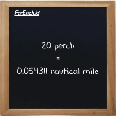 20 perch is equivalent to 0.054311 nautical mile (20 prc is equivalent to 0.054311 nmi)