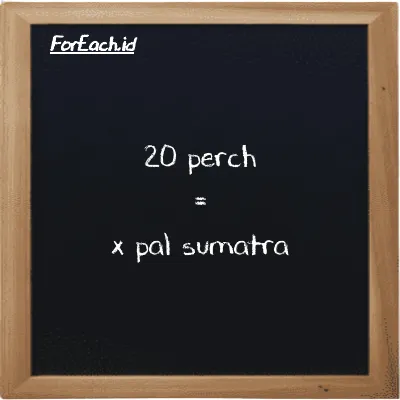 Example perch to pal sumatra conversion (20 prc to ps)