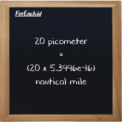 How to convert picometer to nautical mile: 20 picometer (pm) is equivalent to 20 times 5.3996e-16 nautical mile (nmi)