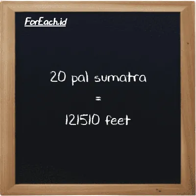 20 pal sumatra is equivalent to 121510 feet (20 ps is equivalent to 121510 ft)