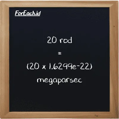 How to convert rod to megaparsec: 20 rod (rd) is equivalent to 20 times 1.6299e-22 megaparsec (Mpc)