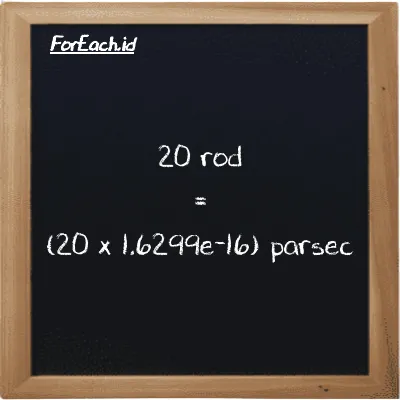 How to convert rod to parsec: 20 rod (rd) is equivalent to 20 times 1.6299e-16 parsec (pc)