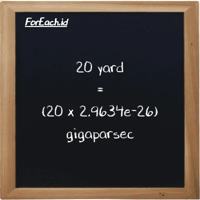 How to convert yard to gigaparsec: 20 yard (yd) is equivalent to 20 times 2.9634e-26 gigaparsec (Gpc)
