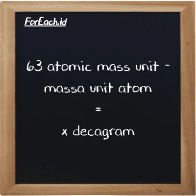 Example atomic mass unit to decagram conversion (63 amu to dag)