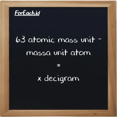 Example atomic mass unit to decigram conversion (63 amu to dg)