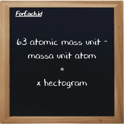Example atomic mass unit to hectogram conversion (63 amu to hg)