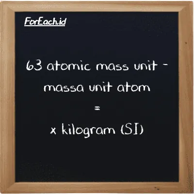 Example atomic mass unit to kilogram conversion (63 amu to kg)