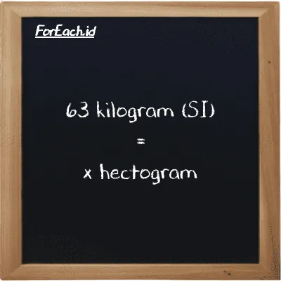Example kilogram to hectogram conversion (63 kg to hg)