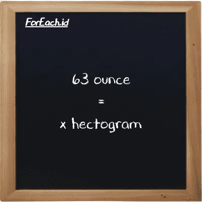 Example ounce to hectogram conversion (63 oz to hg)