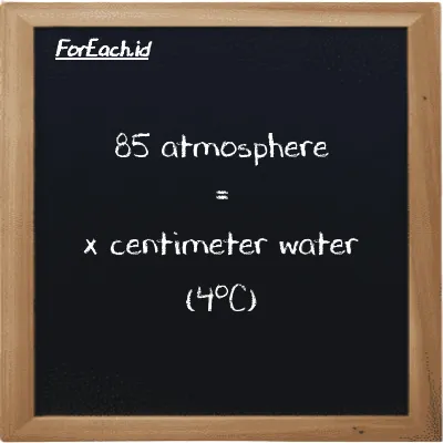 Example atmosphere to centimeter water (4<sup>o</sup>C) conversion (85 atm to cmH2O)