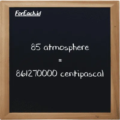 How to convert atmosphere to centipascal: 85 atmosphere (atm) is equivalent to 85 times 10133000 centipascal (cPa)