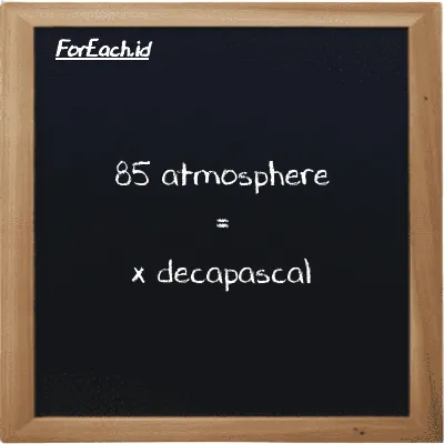Example atmosphere to decapascal conversion (85 atm to daPa)