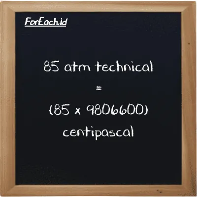 How to convert atm technical to centipascal: 85 atm technical (at) is equivalent to 85 times 9806600 centipascal (cPa)