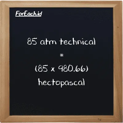 How to convert atm technical to hectopascal: 85 atm technical (at) is equivalent to 85 times 980.66 hectopascal (hPa)