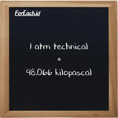 1 atm technical is equivalent to 98.066 kilopascal (1 at is equivalent to 98.066 kPa)