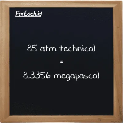 85 atm technical is equivalent to 8.3356 megapascal (85 at is equivalent to 8.3356 MPa)