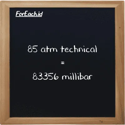 85 atm technical is equivalent to 83356 millibar (85 at is equivalent to 83356 mbar)