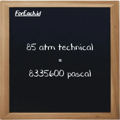 85 atm technical is equivalent to 8335600 pascal (85 at is equivalent to 8335600 Pa)