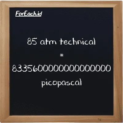 85 atm technical is equivalent to 8335600000000000000 picopascal (85 at is equivalent to 8335600000000000000 pPa)