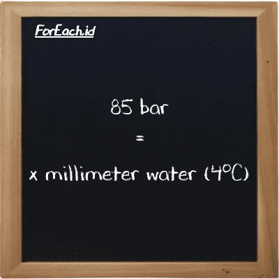 Example bar to millimeter water (4<sup>o</sup>C) conversion (85 bar to mmH2O)