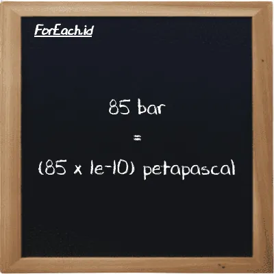 How to convert bar to petapascal: 85 bar (bar) is equivalent to 85 times 1e-10 petapascal (PPa)
