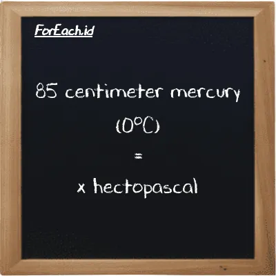 Example centimeter mercury (0<sup>o</sup>C) to hectopascal conversion (85 cmHg to hPa)