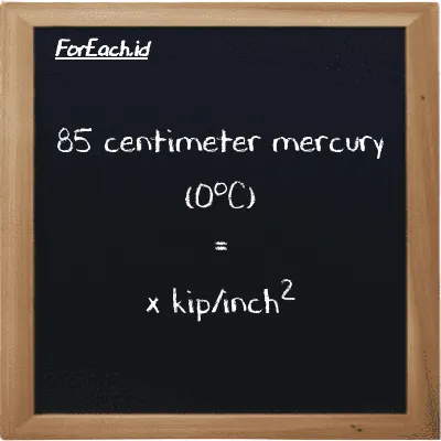 Example centimeter mercury (0<sup>o</sup>C) to kip/inch<sup>2</sup> conversion (85 cmHg to ksi)