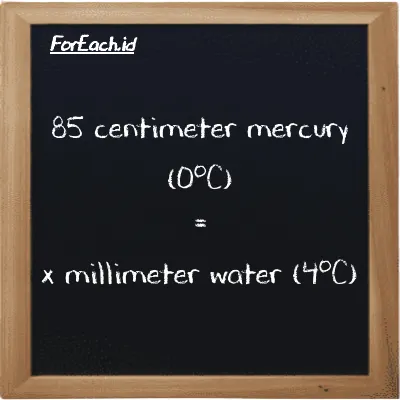 Example centimeter mercury (0<sup>o</sup>C) to millimeter water (4<sup>o</sup>C) conversion (85 cmHg to mmH2O)