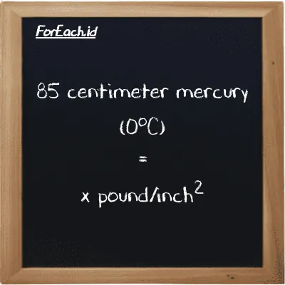 Example centimeter mercury (0<sup>o</sup>C) to pound/inch<sup>2</sup> conversion (85 cmHg to psi)