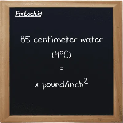 Example centimeter water (4<sup>o</sup>C) to pound/inch<sup>2</sup> conversion (85 cmH2O to psi)