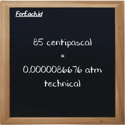 How to convert centipascal to atm technical: 85 centipascal (cPa) is equivalent to 85 times 1.0197e-7 atm technical (at)