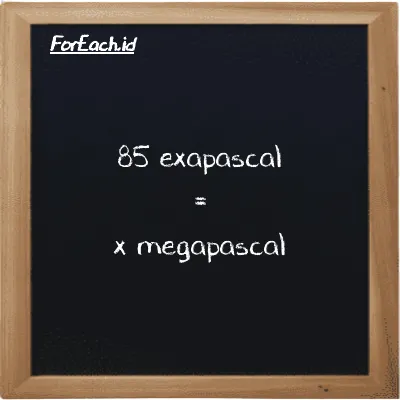 Example exapascal to megapascal conversion (85 EPa to MPa)