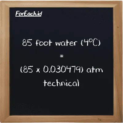 How to convert foot water (4<sup>o</sup>C) to atm technical: 85 foot water (4<sup>o</sup>C) (ftH2O) is equivalent to 85 times 0.030479 atm technical (at)