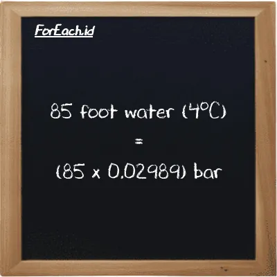 How to convert foot water (4<sup>o</sup>C) to bar: 85 foot water (4<sup>o</sup>C) (ftH2O) is equivalent to 85 times 0.02989 bar (bar)