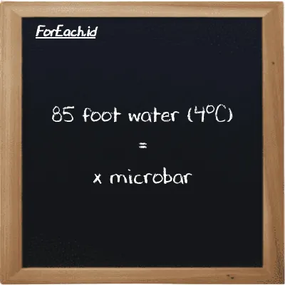 Example foot water (4<sup>o</sup>C) to microbar conversion (85 ftH2O to µbar)