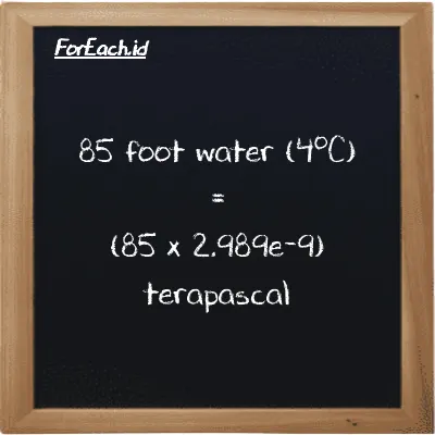 How to convert foot water (4<sup>o</sup>C) to terapascal: 85 foot water (4<sup>o</sup>C) (ftH2O) is equivalent to 85 times 2.989e-9 terapascal (TPa)