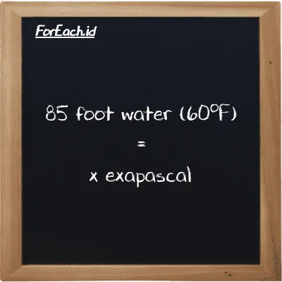 Example foot water (60<sup>o</sup>F) to exapascal conversion (85 ftH2O to EPa)