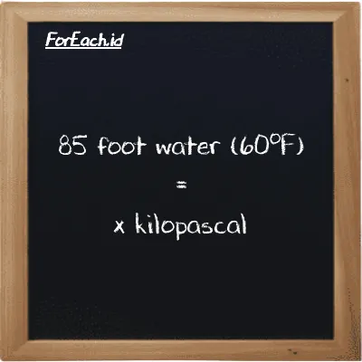Example foot water (60<sup>o</sup>F) to kilopascal conversion (85 ftH2O to kPa)