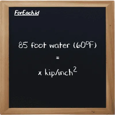 Example foot water (60<sup>o</sup>F) to kip/inch<sup>2</sup> conversion (85 ftH2O to ksi)
