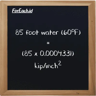 How to convert foot water (60<sup>o</sup>F) to kip/inch<sup>2</sup>: 85 foot water (60<sup>o</sup>F) (ftH2O) is equivalent to 85 times 0.0004331 kip/inch<sup>2</sup> (ksi)