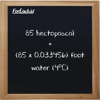 How to convert hectopascal to foot water (4<sup>o</sup>C): 85 hectopascal (hPa) is equivalent to 85 times 0.033456 foot water (4<sup>o</sup>C) (ftH2O)