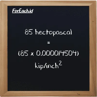 How to convert hectopascal to kip/inch<sup>2</sup>: 85 hectopascal (hPa) is equivalent to 85 times 0.000014504 kip/inch<sup>2</sup> (ksi)