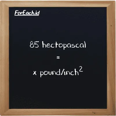 Example hectopascal to pound/inch<sup>2</sup> conversion (85 hPa to psi)