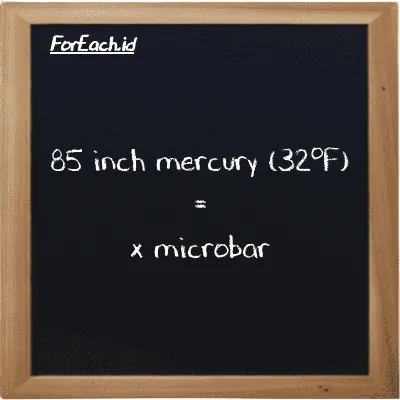Example inch mercury (32<sup>o</sup>F) to microbar conversion (85 inHg to µbar)
