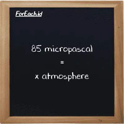 Example micropascal to atmosphere conversion (85 µPa to atm)
