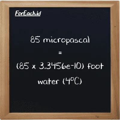 How to convert micropascal to foot water (4<sup>o</sup>C): 85 micropascal (µPa) is equivalent to 85 times 3.3456e-10 foot water (4<sup>o</sup>C) (ftH2O)