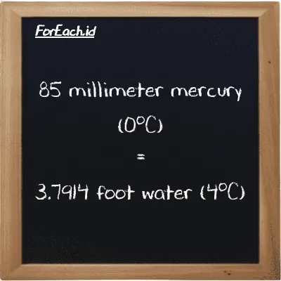 85 millimeter mercury (0<sup>o</sup>C) is equivalent to 3.7914 foot water (4<sup>o</sup>C) (85 mmHg is equivalent to 3.7914 ftH2O)